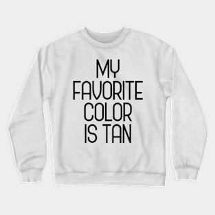 My favorite color is tan Crewneck Sweatshirt